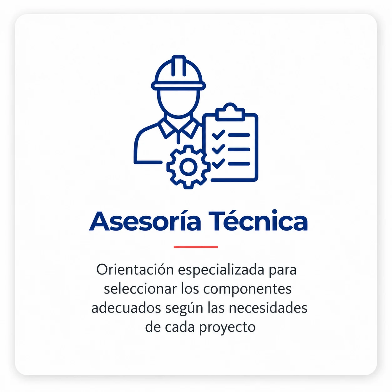 Asesoría Técnica: orientación especializada para seleccionar componentes según las necesidades del proyecto.
