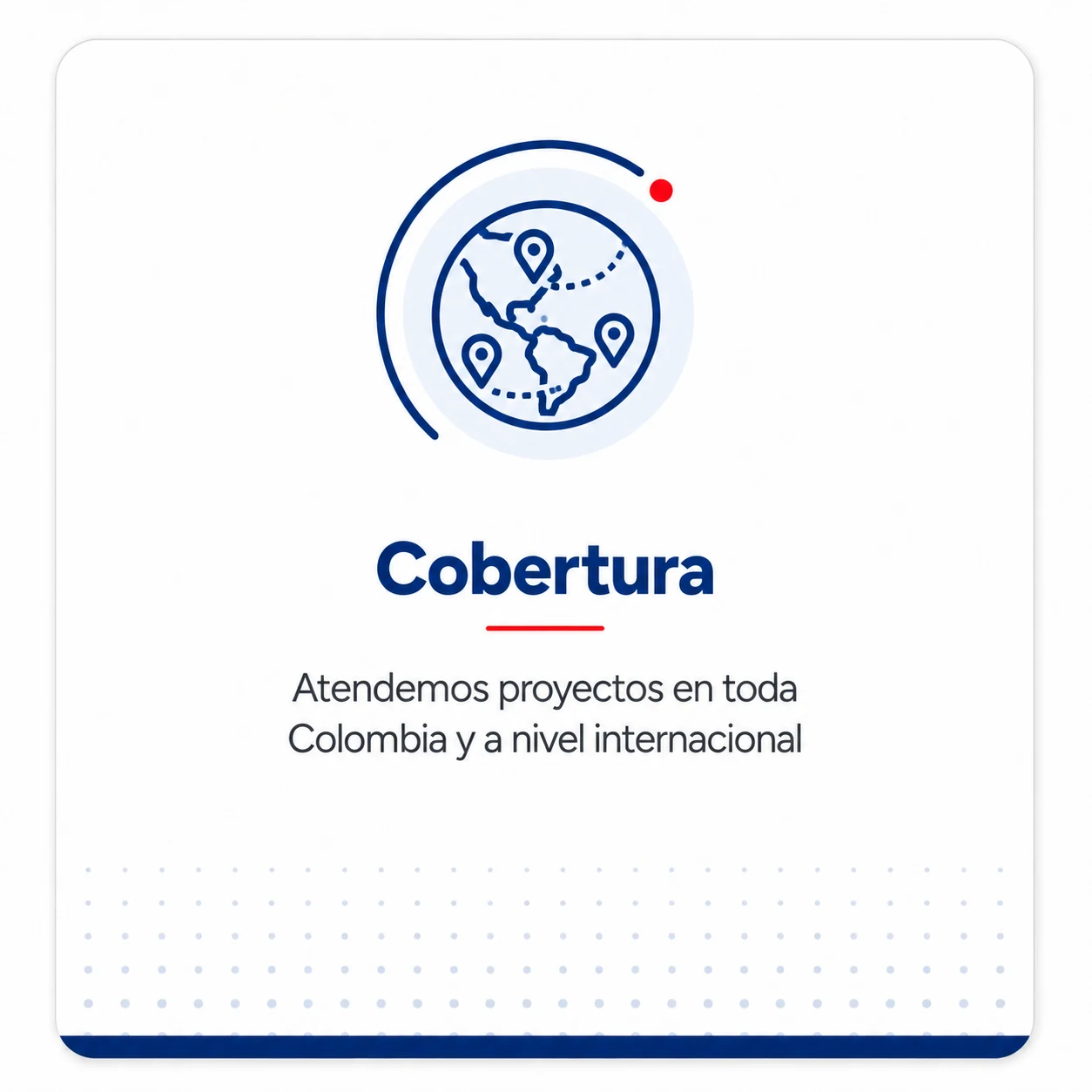 Cobertura: atención de proyectos en Colombia y según disponibilidad logística internacional.